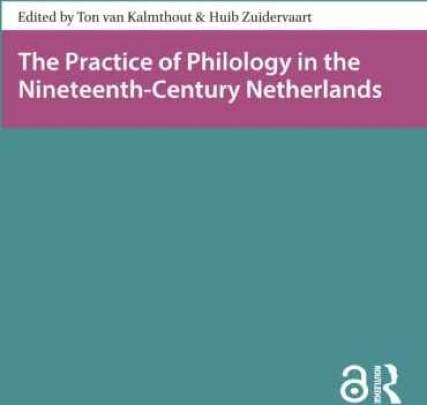 The Practice of Philology in the NineteenthCentury Netherlands