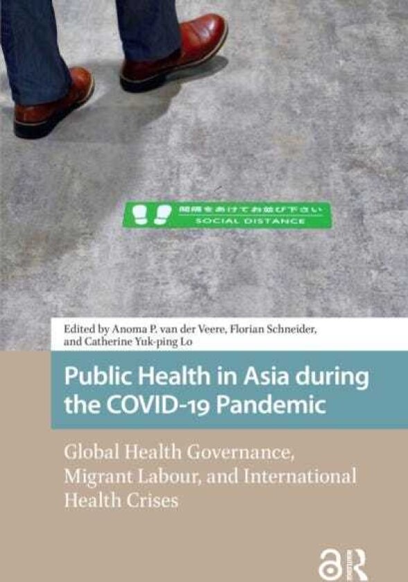 Public Health in Asia during the COVID19 Pandemic Global Health Governance, Migrant Labour, and International Health Crises
