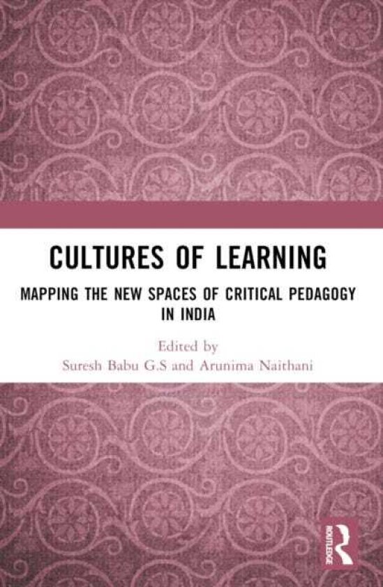 Cultures of Learning Mapping the New Spaces of Critical Pedagogy in India