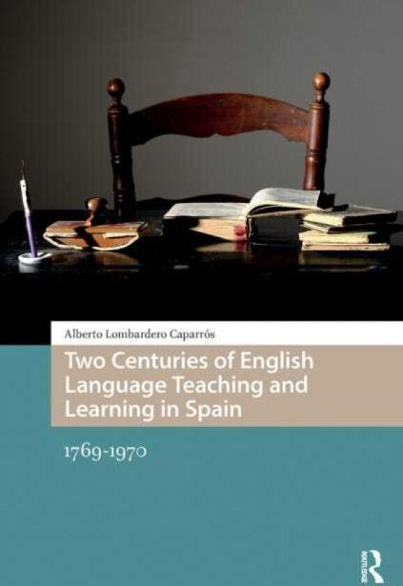 Two Centuries of English Language Teaching and Learning in Spain 17691970