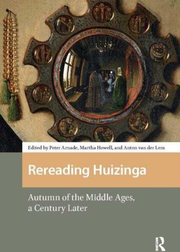 Rereading Huizinga Autumn of the Middle Ages, a Century Later