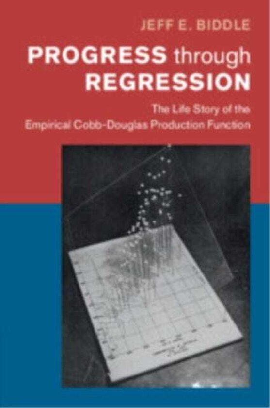 Progress through Regression The Life Story of the Empirical CobbDouglas Production Function