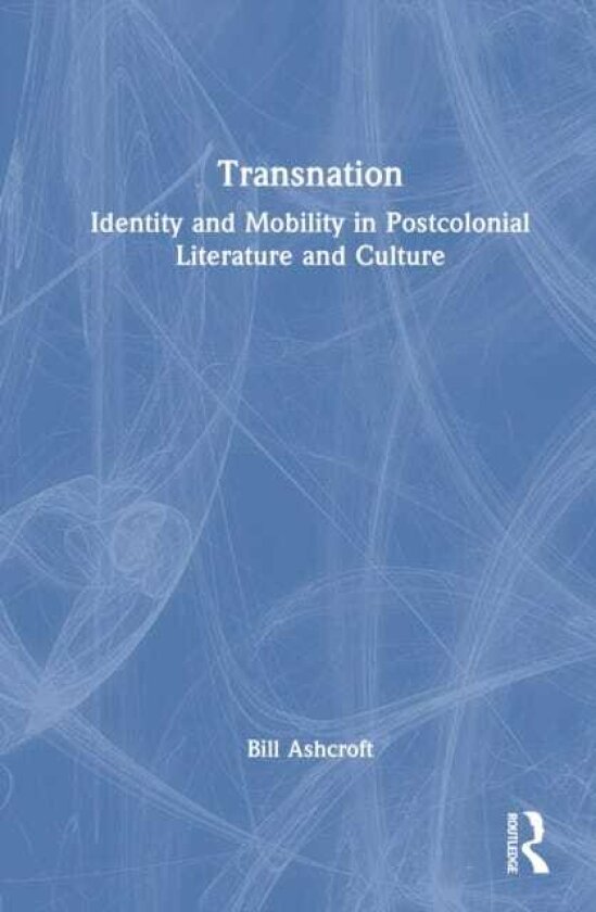 Transnation Identity and Mobility in Postcolonial Literature and Culture