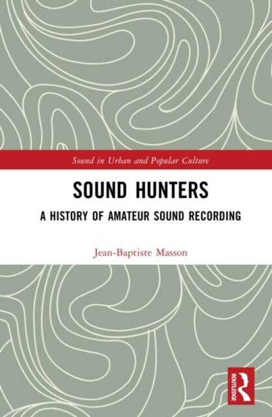 Sound Hunters A History of Amateur Sound Recording