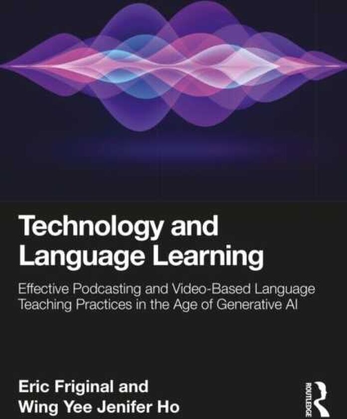 Technology and Language Learning Effective Podcasting and VideoBased Language Teaching Practices in the Age of Generative AI
