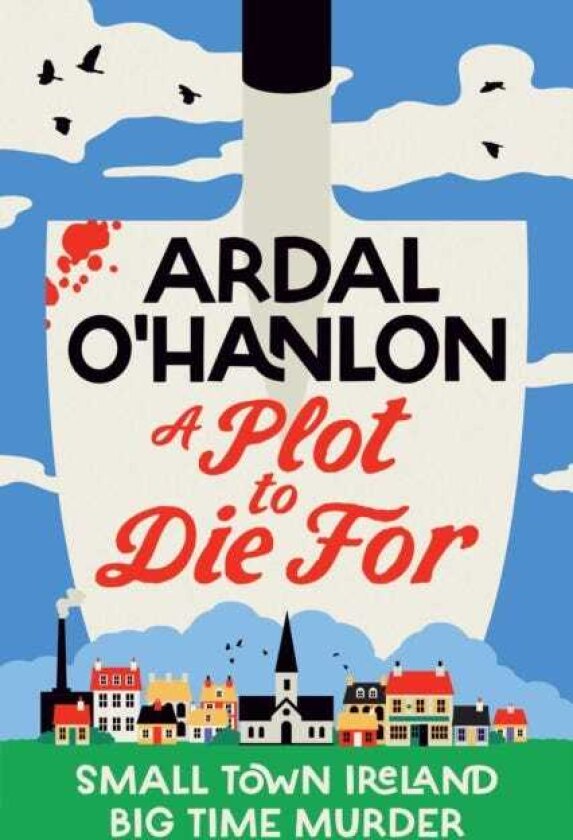 A Plot to Die For Small town Ireland. Big town murder.