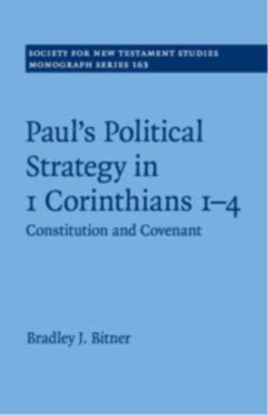 Paul's Political Strategy in 1 Corinthians 1–4 Constitution and Covenant