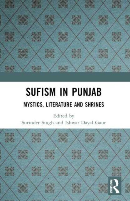 Sufism in Punjab Mystics, Literature and Shrines