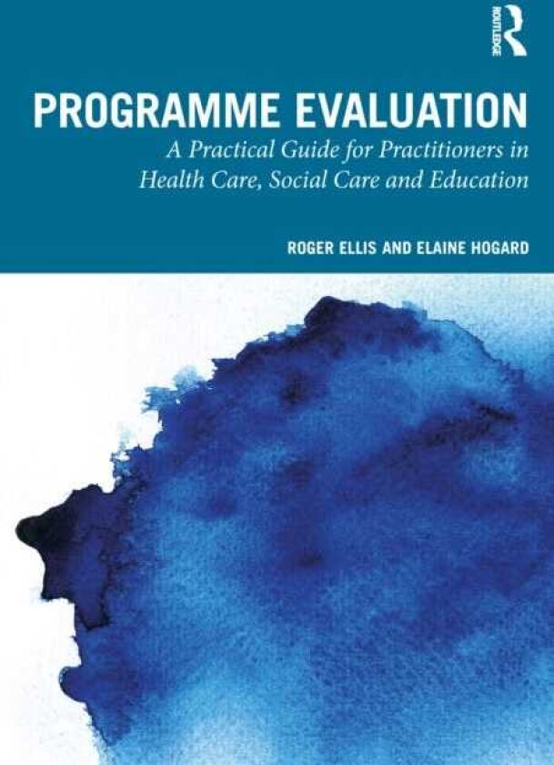 Programme Evaluation A Practical Guide for Practitioners in Health Care, Social Care and Education
