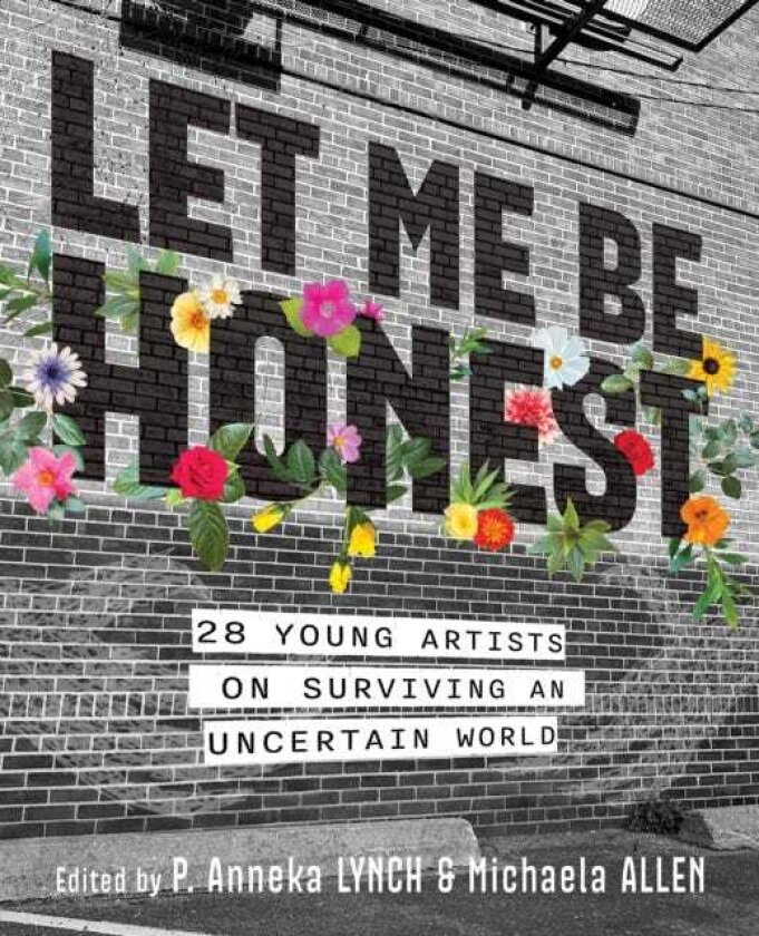 Let Me Be Honest 26 Young Artists on Surviving an Uncertain World