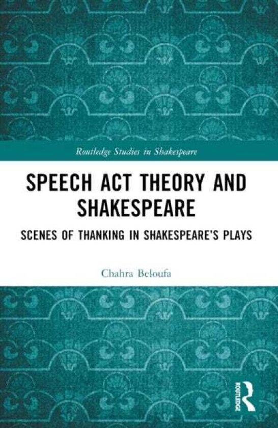Speech Act Theory and Shakespeare Scenes of Thanking in Shakespeare’s Plays