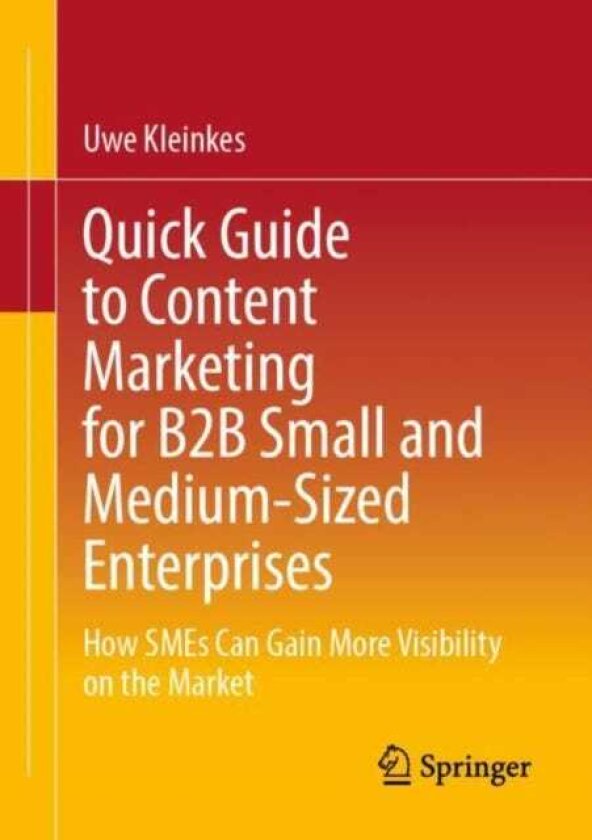 Quick Guide to Content Marketing for B2B Small and MediumSized Enterprises How SMEs Can Gain More Visibility on the Market