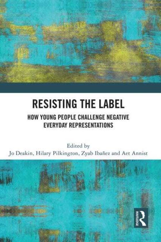 Resisting the Label How Young People Challenge Negative Everyday Representations