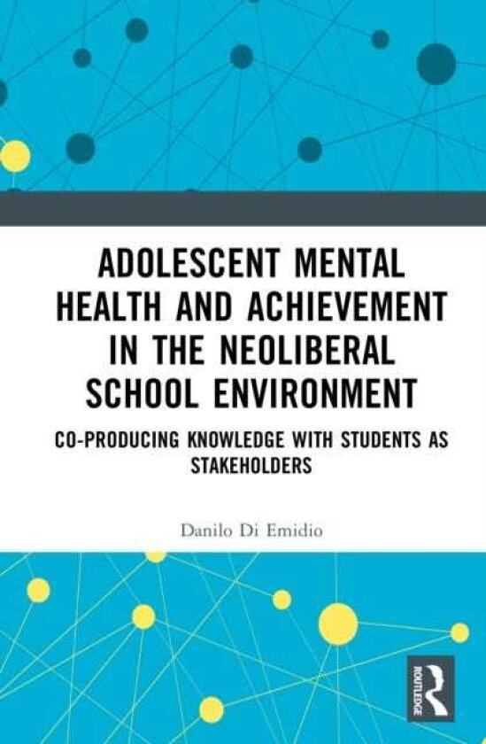 Adolescent Mental Health and Achievement in the Neoliberal School Environment Coproducing Knowledge with Students as Stakeholders