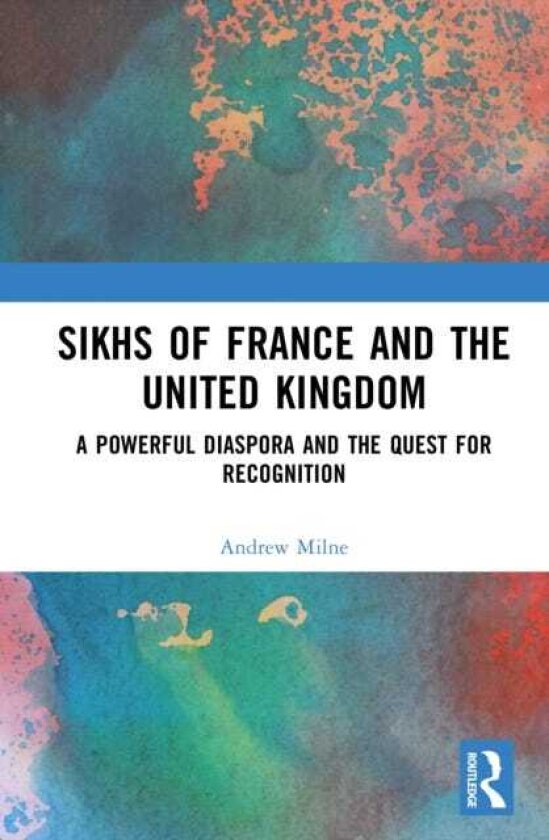 Sikhs of France and the United Kingdom A Powerful Diaspora and the Quest for Recognition