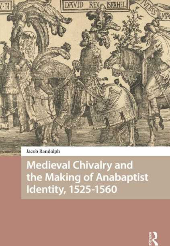 Medieval Chivalry and the Making of Anabaptist Identity, 15251560