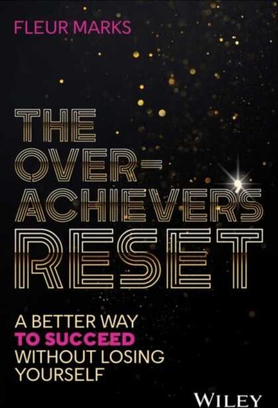 The Overachiever's Reset A Better Way to Succeed, Without Losing Yourself