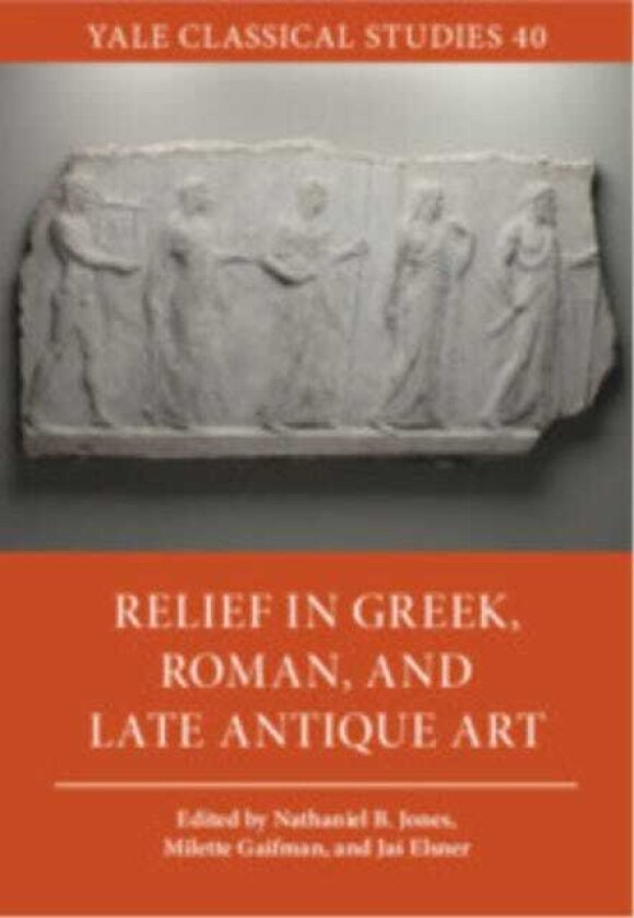 Relief in Greek, Roman, and Late Antique Art