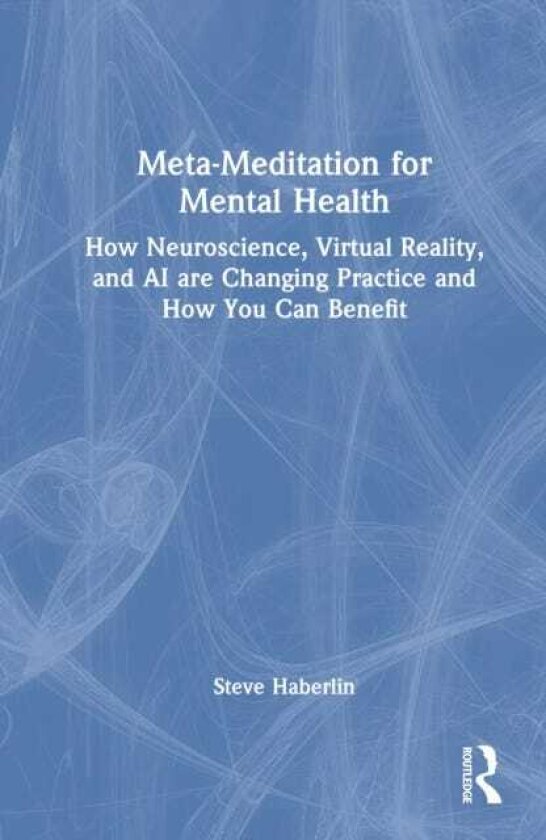 MetaMeditation for Mental Health How Neuroscience, Virtual Reality, and AI are Changing Practice and How You Can Benefit
