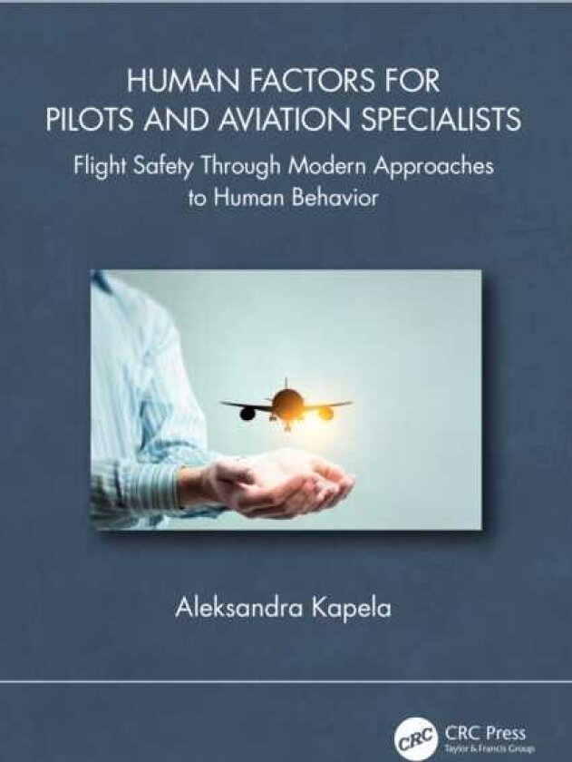 Human Factors for Pilots and Aviation Specialists Flight Safety Through Modern Approaches to Human Behavior