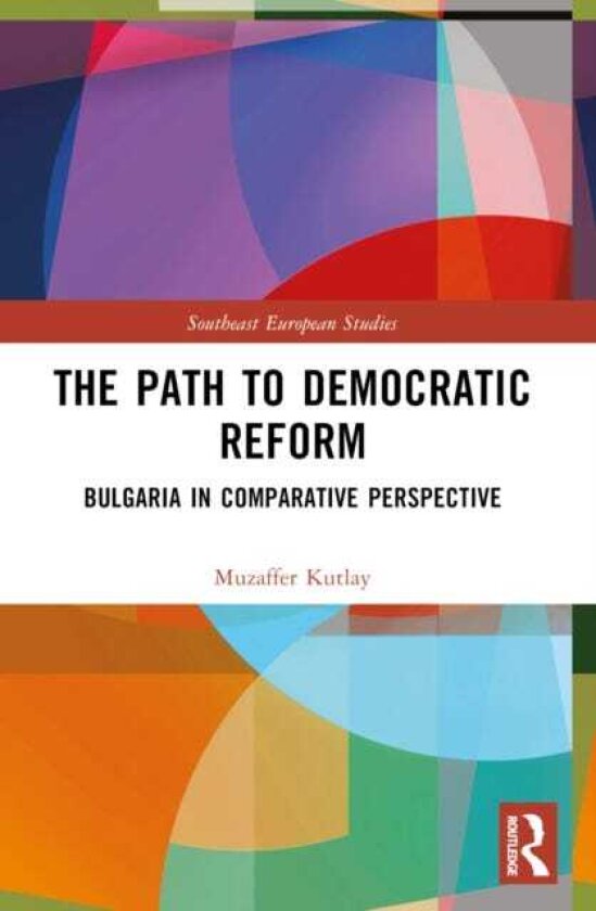 The Path to Democratic Reform Bulgaria in Comparative Perspective