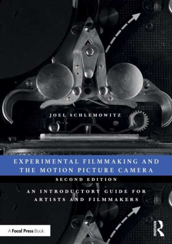 Experimental Filmmaking and the Motion Picture Camera An Introductory Guide for Artists and Filmmakers