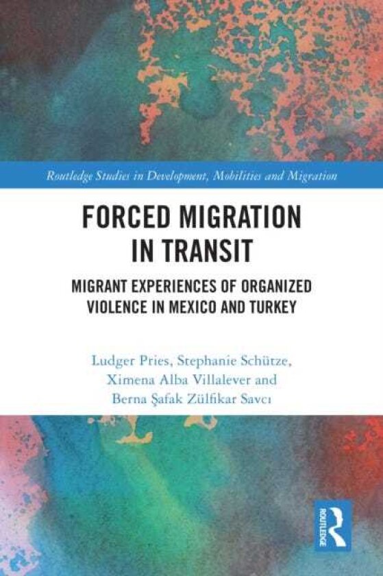 Forced Migration in Transit Migrant Experiences of Organized Violence in Mexico and Turkey