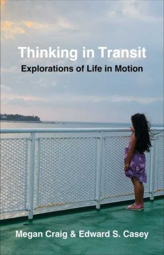 Thinking in Transit Explorations of Life in Motion