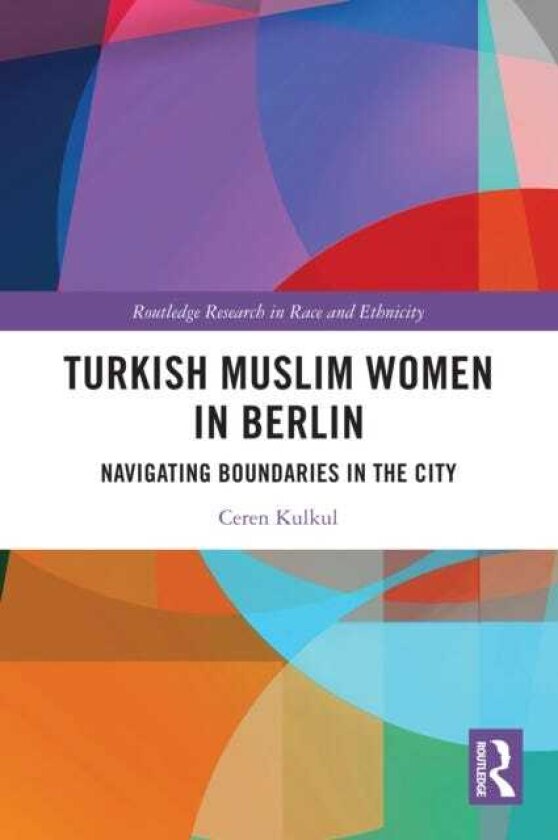 Turkish Muslim Women in Berlin Navigating Boundaries in the City