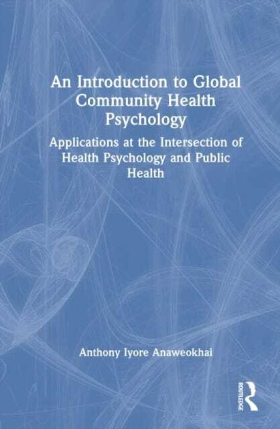 An Introduction to Global Community Health Psychology Applications at the Intersection of Health Psychology and Public Health