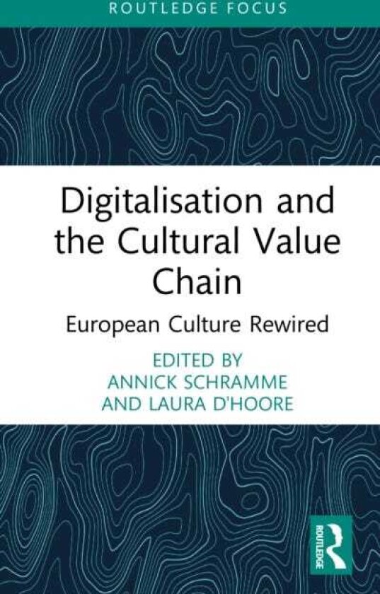 Digitalisation and the Cultural Value Chain European Culture Rewired