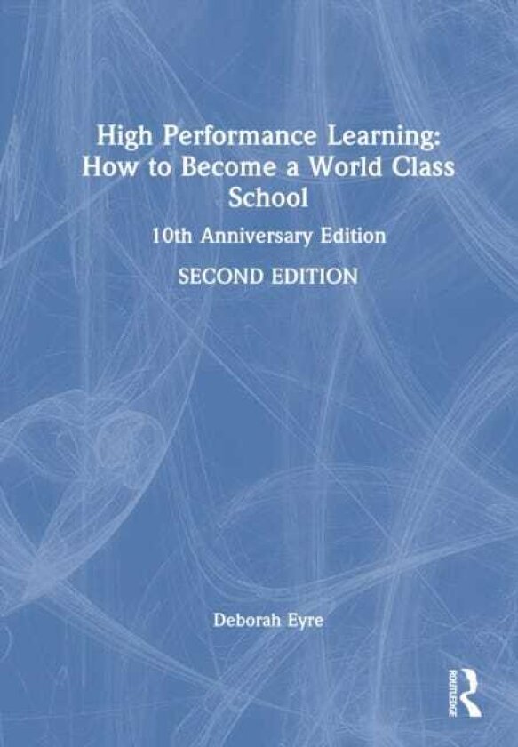 High Performance Learning: How to Become a WorldClass School 10th Anniversary Edition