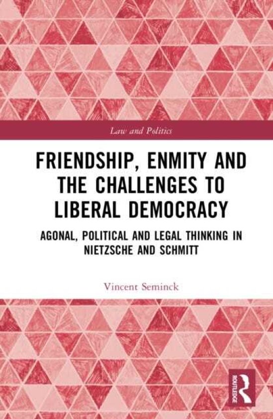 Friendship, Enmity and the Challenges to Liberal Democracy Agonal, Political and Legal Thinking in Nietzsche and Schmitt