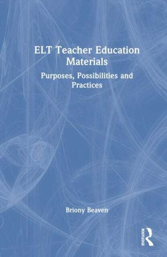 ELT Teacher Education Materials Purposes, Possibilities and Practices