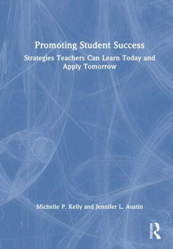 Promoting Student Success Strategies Teachers Can Learn Today and Apply Tomorrow