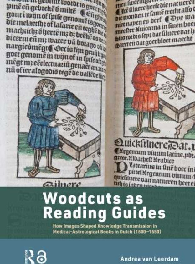 Woodcuts as Reading Guides How Images Shaped Knowledge Transmission in MedicalAstrological Books in Dutch (15001550)