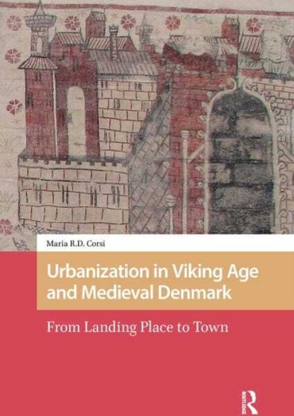 Urbanization in Viking Age and Medieval Denmark From Landing Place to Town