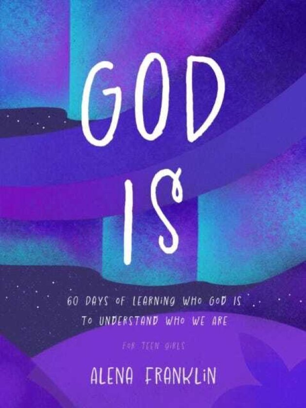 God Is 60 Days of Learning Who God Is to Understand Who We Are