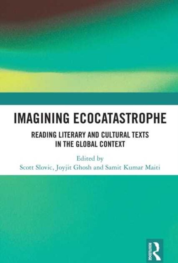 Imagining Ecocatastrophe Reading Literary and Cultural Texts in the Global Context