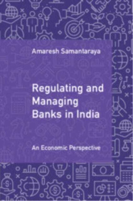 Regulating and Managing Banks in India: Volume 1 An Economic Perspective