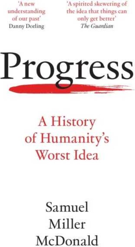 Progress A History of Humanity’s Worst Idea