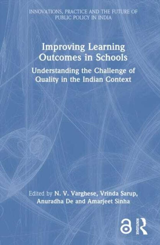 Improving Learning Outcomes in Schools Understanding the Challenge of Quality in the Indian Context