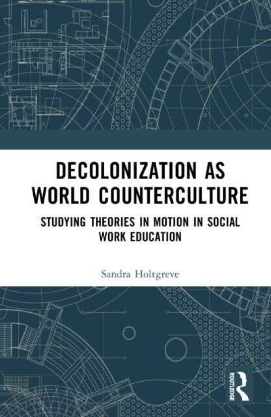 Decolonization as World Counterculture Studying Theories in Motion in Social Work Education