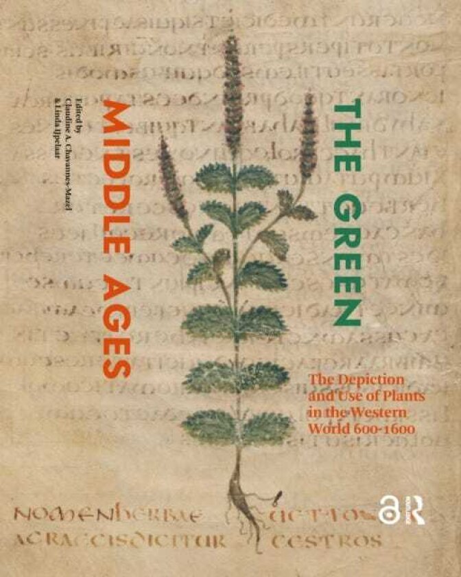 The Green Middle Ages The Depiction and Use of Plants in the Western World 6001600