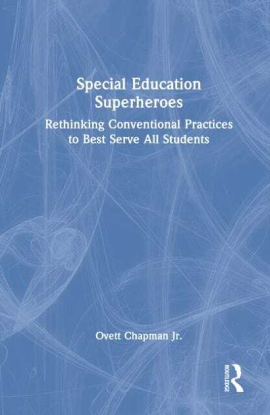 Special Education Superheroes Rethinking Conventional Practices to Best Serve All Students