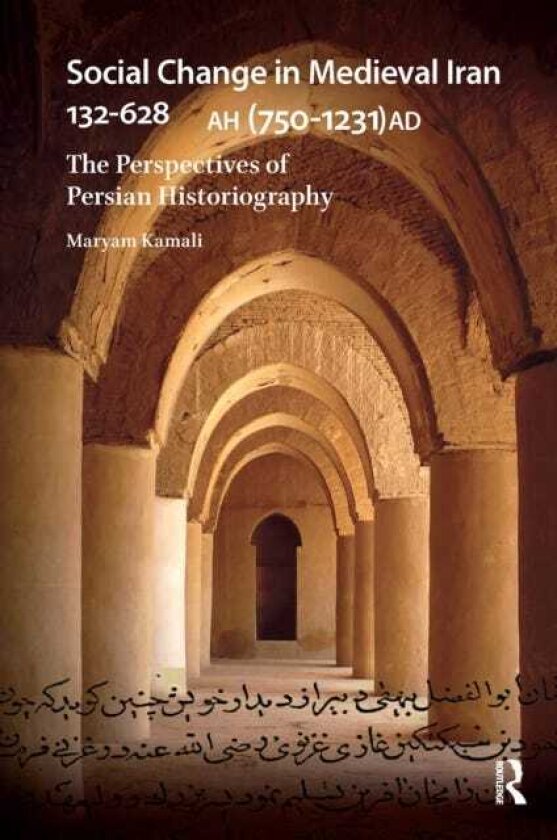 Social Change in Medieval Iran 132628 AH (7501231 AD) The Perspectives of Persian Historiography