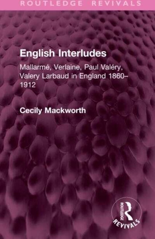 English Interludes Mallarme, Verlaine, Paul Valery, Valery Larbaud in England 1860–1912