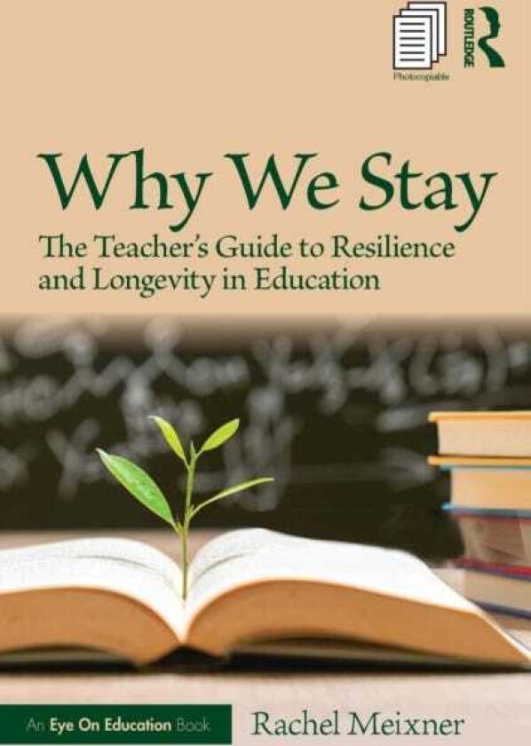 Why We Stay The Teacher’s Guide to Resilience and Longevity in Education
