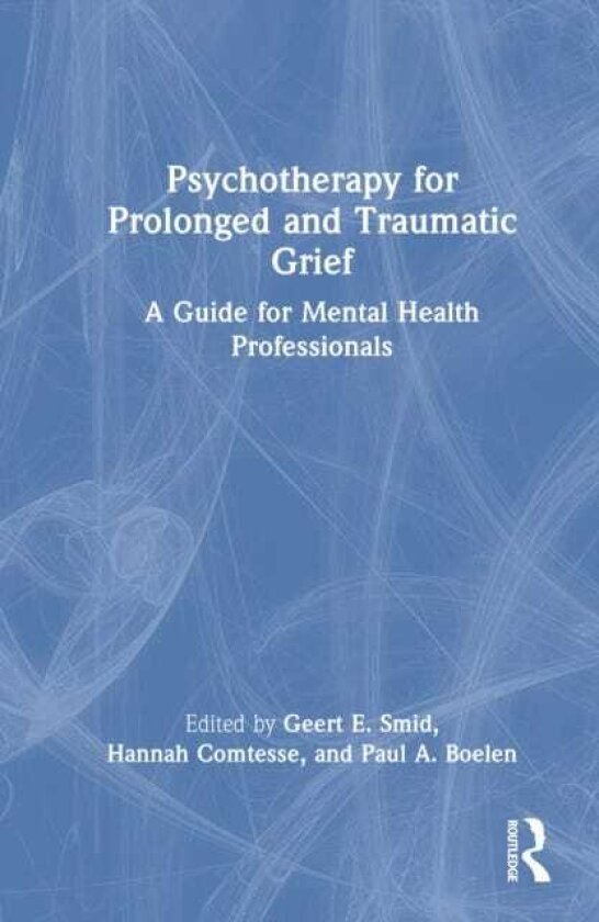 Psychotherapy for Prolonged and Traumatic Grief A Guide for Mental Health Professionals