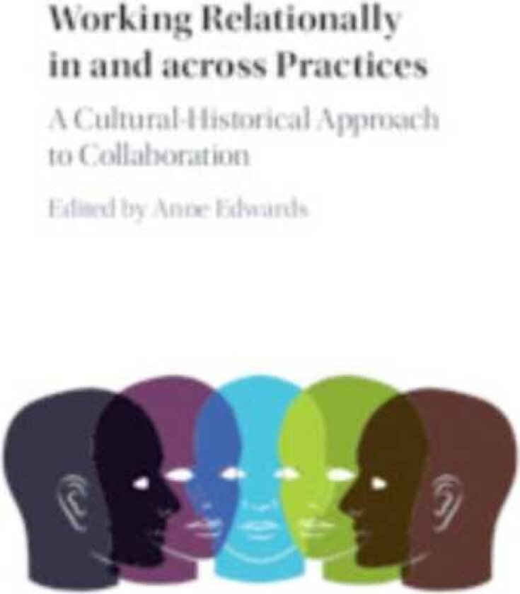 Working Relationally in and across Practices A CulturalHistorical Approach to Collaboration